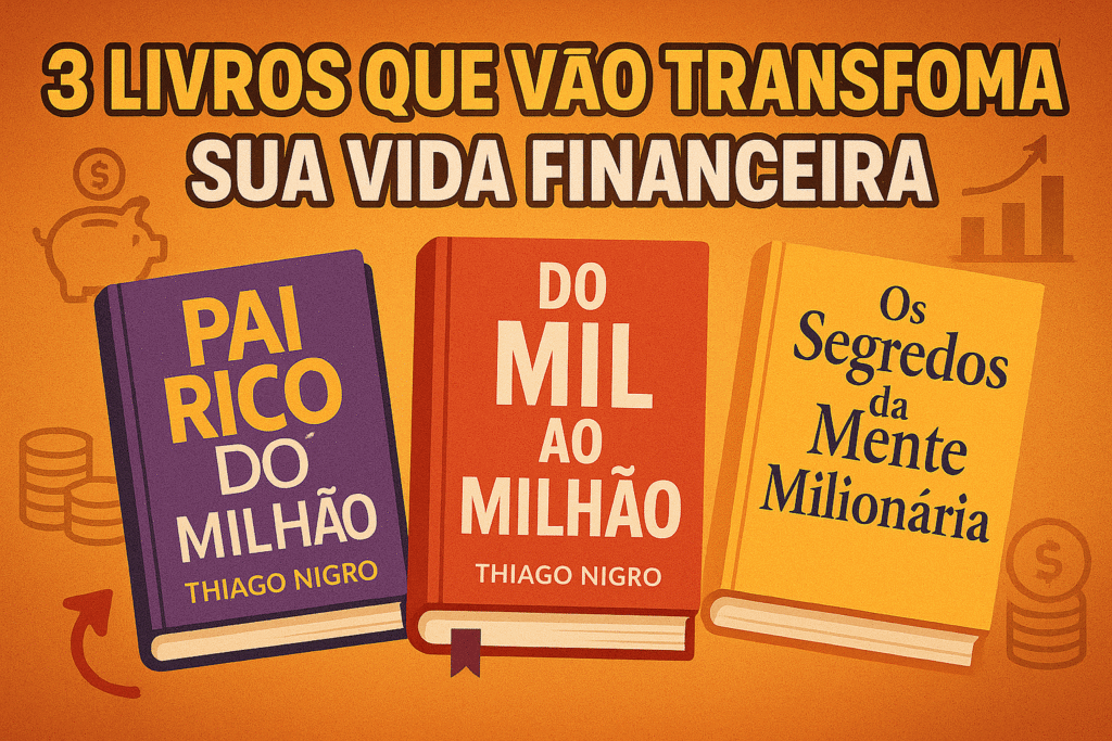 Pai rico, pai pobre, do mil a o milhao, os segredos da mente milionaria transformar sua vida financeira